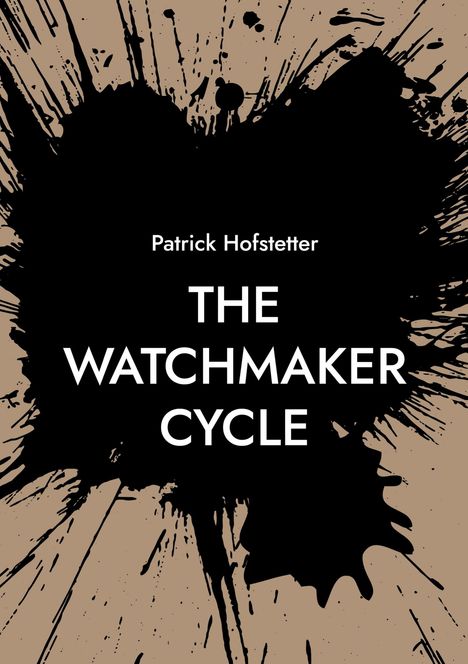 „Patrick Hofstetter, THE WATCHMAKER CYCLE“ in Weiß vor schwarzem Tintenfleck auf beigem Hintergrund.