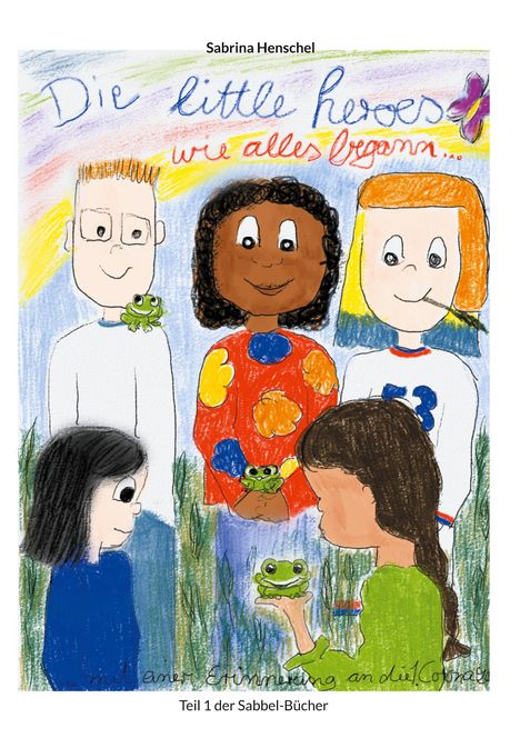 Sabrina Henschel: Die Littel Heroes wie alles begann, Buch