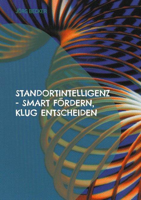 Jörg Becker: Standortintelligenz - smart fördern, klug entscheiden, Buch