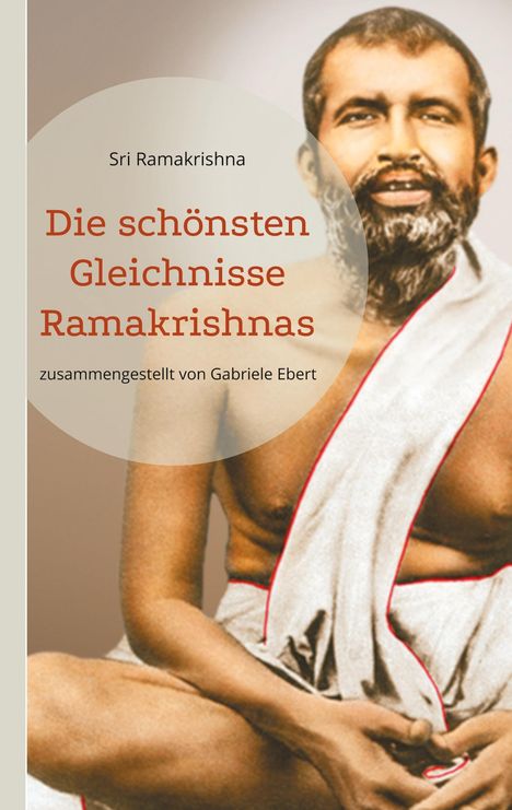Buchtitel: "Die schönsten Gleichnisse Ramakrishnas" von Gabriele Ebert. Abbildung eines sitzenden Mannes in Robe.