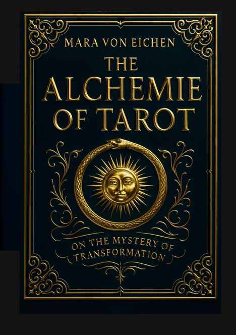 "MARA VON EICHEN", "THE ALCHEMIE OF TAROT", "ON THE MYSTERY OF TRANSFORMATION". Goldene Ornamente, Sonne und Schlange.