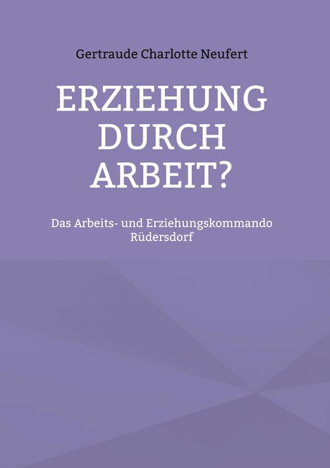 Gertraude Charlotte Neufert: Erziehung durch Arbeit?, Buch