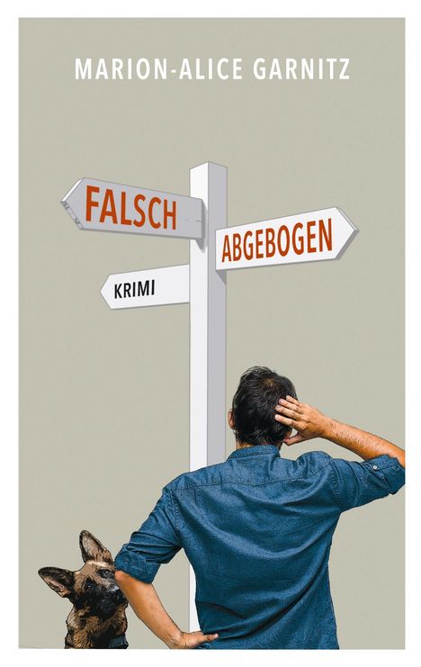 "Falsch abgebogen", "Marion-Alice Garnitz", "Krimi". Illustration eines Mannes und Hundes vor Wegweiser.