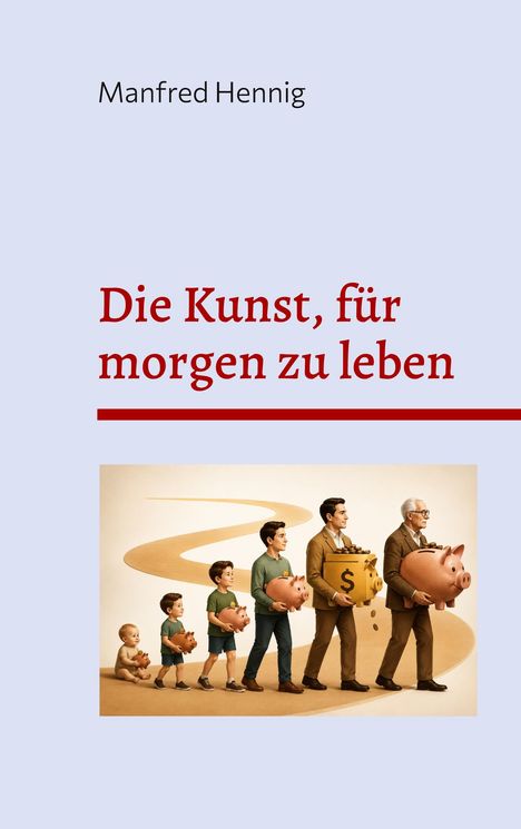 Titel: "Die Kunst, für morgen zu leben" von Manfred Hennig. Eine Illustration zeigt Menschen in verschiedenen Lebensphasen.