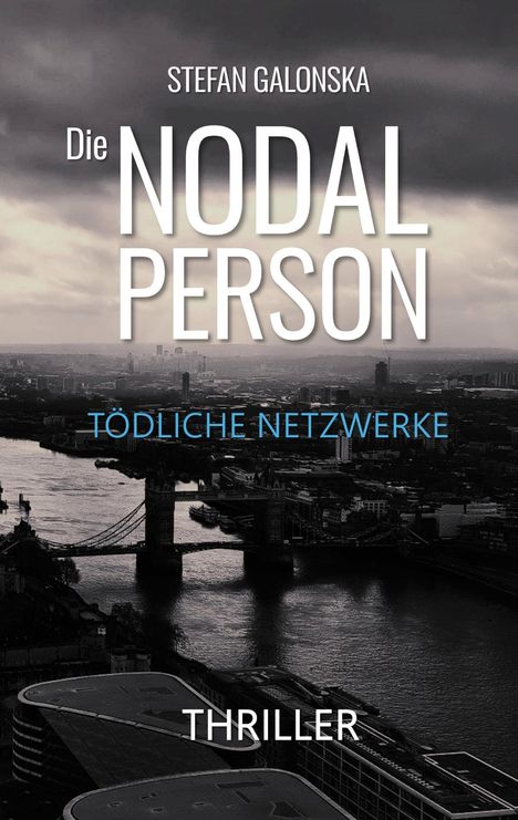 STEFAN GALONSKA, Die NODAL PERSON, TÖDLICHE NETZWERKE. THRILLER. Im Hintergrund eine Stadt mit Fluss und Brücke unter dunklen Wolken.
