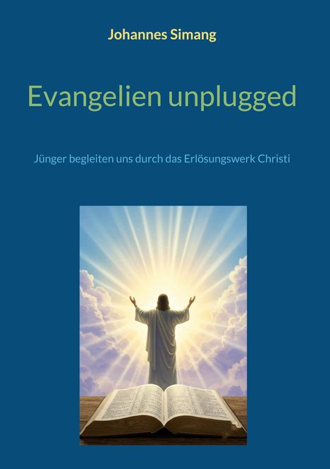 Titel: Evangelien unplugged. Autor: Johannes Simang. Ein Mann in einem Lichtstrahl, vor ihm aufgeschlagenes Buch.