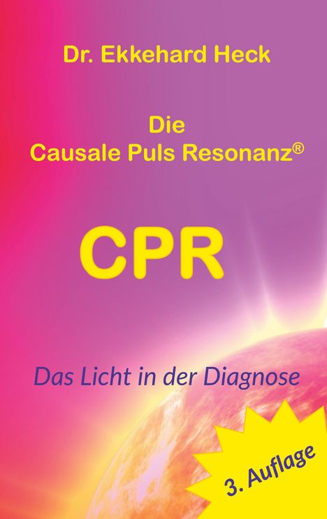 Dr. Ekkehard Heck, Die Causale Puls Resonanz, CPR, Das Licht in der Diagnose, 3. Auflage. Farbverlauf von Pink zu Gelb.