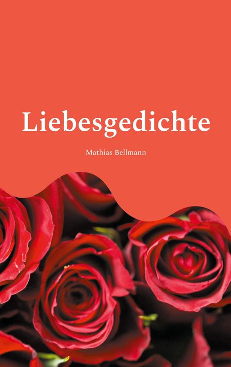 **Liebesgedichte**  
Mathias Bellmann

Rote Rosen mit wellenförmigem rotem Hintergrund.