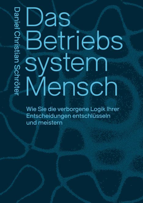 "Das Betriebssystem Mensch" von Daniel Christian Schröter. Blaue Schrift auf dunklem Hintergrund, organisches Muster.