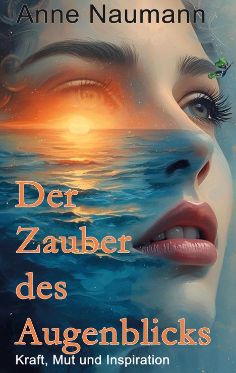 Anne Naumann, Der Zauber des Augenblicks: Kraft, Mut und Inspiration. Illustration eines Gesichts mit Sonnenuntergang.
