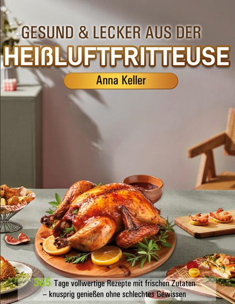 Anna Keller: Gesund & Lecker aus der Heißluftfritteuse, Buch