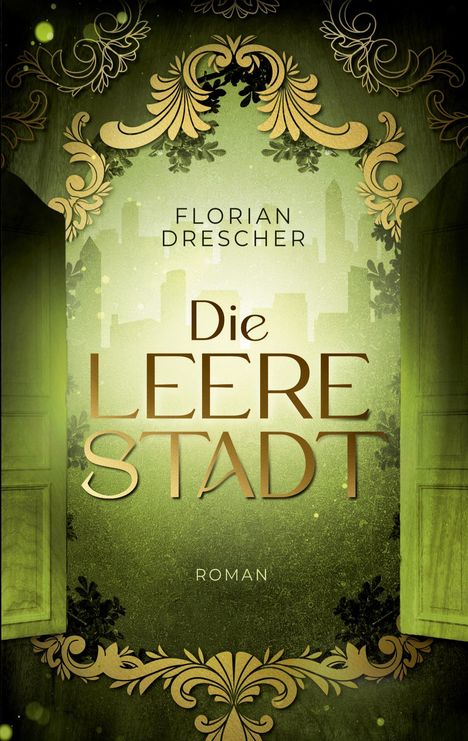 "Florian Drescher, Die Leere Stadt, Roman." 
Illustriertes Cover mit goldenen Ornamenten, grüner Hintergrund.