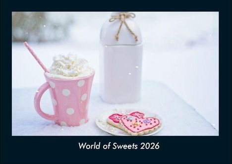 Tobias Becker: World of Sweets 2026 Fotokalender DIN A4, Kalender