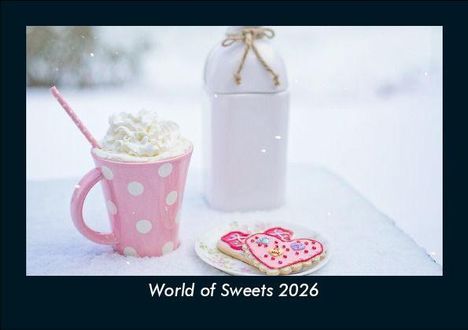 Tobias Becker: World of Sweets 2026 Fotokalender DIN A5, Kalender