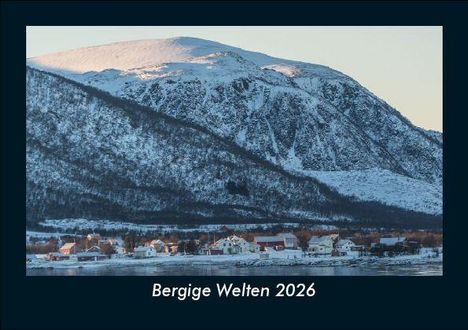Tobias Becker: Bergige Welten 2026 Fotokalender DIN A5, Kalender
