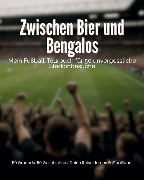 „Zwischen Bier und Bengalos“ steht groß oben. Ein Fußballstadion und jubelnde Fans im Hintergrund.