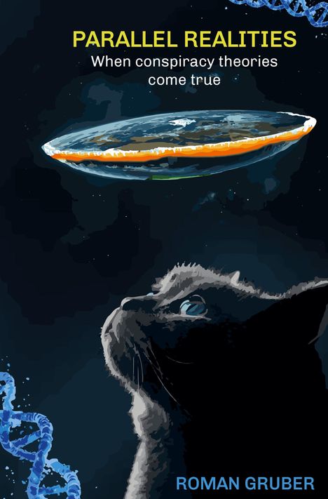 Text: PARALLEL REALITIES, When conspiracy theories come true, ROMAN GRUBER. Illustration: Eine Katze blickt auf eine flache Erde.