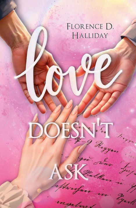 Text: "Florence D. Halliday" und "Love Doesn’t Ask". Hände auf rosa Hintergrund, eine sanfte Berührung andeutend.