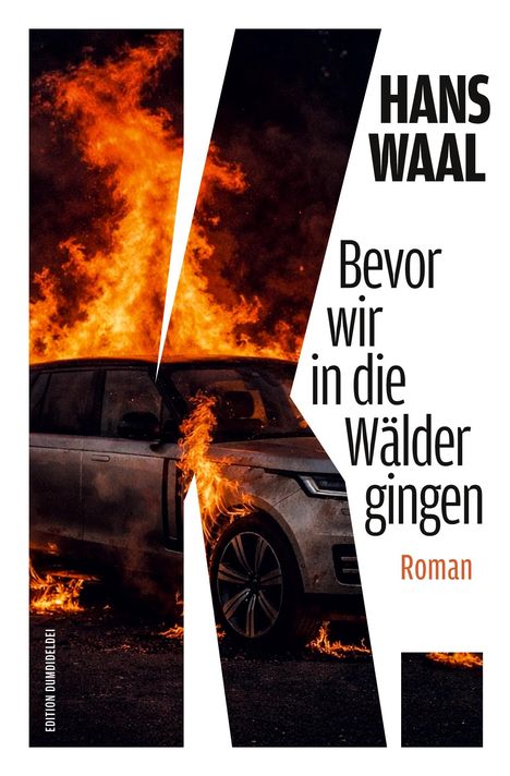 Text: "HANS WAAL - Bevor wir in die Wälder gingen - Roman". Ein Auto steht in Flammen, eingefasst von einem großen "K".