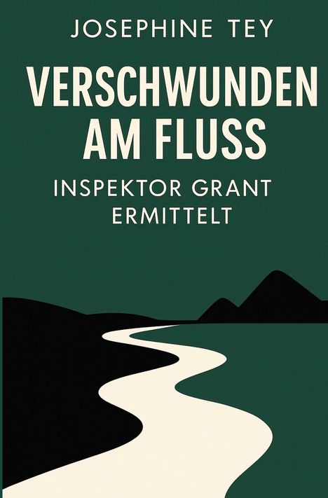 JOSEPHINE TEY VERSCHWUNDEN AM FLUSS INSPETOR GRANT ERMITTELT; stilisierte Flusslandschaft in dunklen Farben.