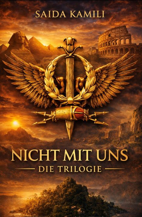 "NICHT MIT UNS - DIE TRILOGIE" steht über einem goldenen Emblem mit Flügeln. Im Hintergrund Pyramiden und das Kolosseum.