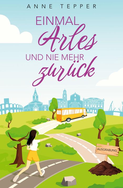"EINMAL Arles UND NIE MEHR zurück" steht in der Mitte. Illustration: Frau läuft auf Straße, Bus, Schild "AUSGRABUNG".