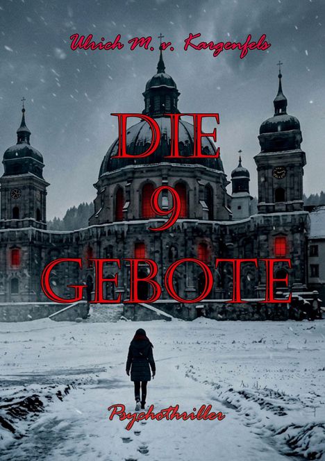 „Ulrich M. v. Karpenfels“, „DIE 9 GEBOTE“, „Psychothriller“; winterliche Szene mit Kirche und Person im Schnee.