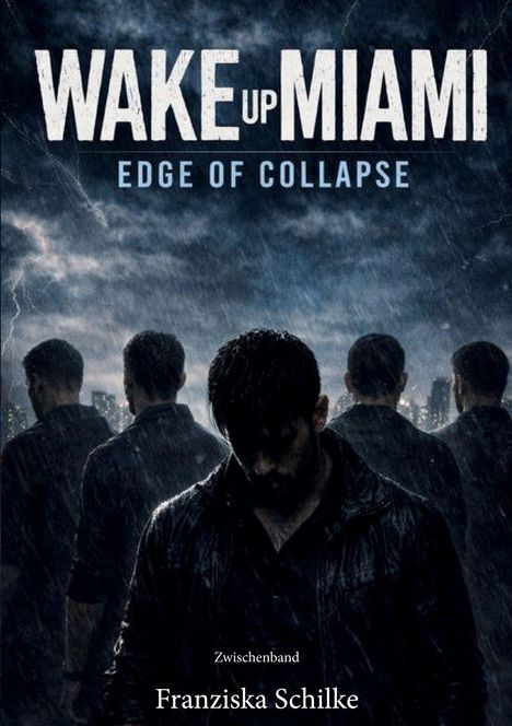 Text: „WAKE UP MIAMI EDGE OF COLLAPSE“, „Zwischenband“, „Franziska Schilke“. Regen, mehrere Männer, dunkle Stimmung.