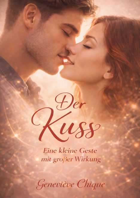 „Der Kuss. Eine kleine Geste mit großer Wirkung. Geneviève Chique.“ Zwei Personen stehen kurz vor einem Kuss, umgeben von Licht.