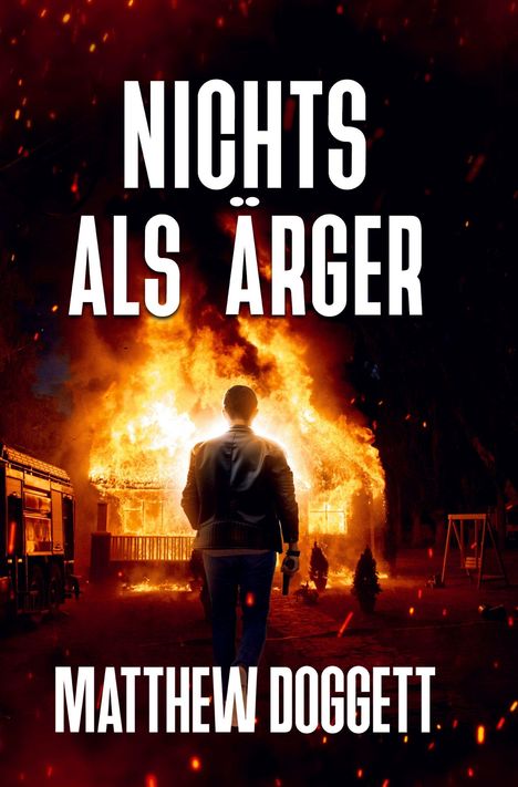 Text: "NICHTS ALS ÄRGER" oben, "MATTHEW DOGGETT" unten. Eine Person steht vor einem brennenden Gebäude, umgeben von Flammen.