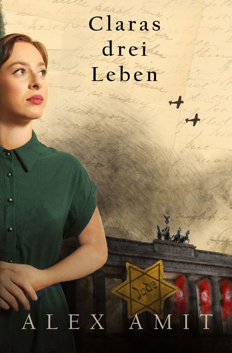 Text: "Claras drei Leben", "Alex Amit". Eine Frau blickt erwartungsvoll, ein gelber Stern, Flugzeuge, das Brandenburger Tor im Hintergrund.