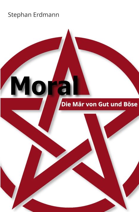 Stephan Erdmann. Moral - Die Mär von Gut und Böse. Roter Pentagramm-Umriss auf weißem Hintergrund.