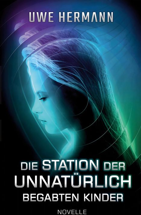 Buchtitel "Die Station der unnatürlich begabten Kinder" von Uwe Hermann. Novelle, Illustration eines nachdenklichen Gesichts in Blau.