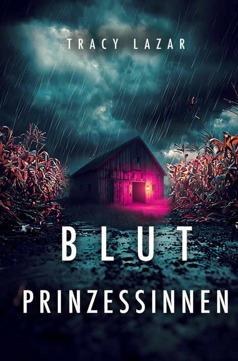 TRACY LAZAR, BLUT PRINZESSINNEN. Ein nächtlicher Regenschauer, rote Scheune, lila Licht aus der Tür, hohe Gräser.