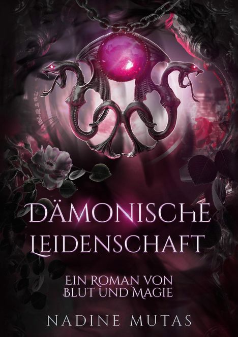 „Dämonische Leidenschaft“, „Ein Roman von Blut und Magie“ von Nadine Mutas. Ein mystisches Amulett und Rosen.
