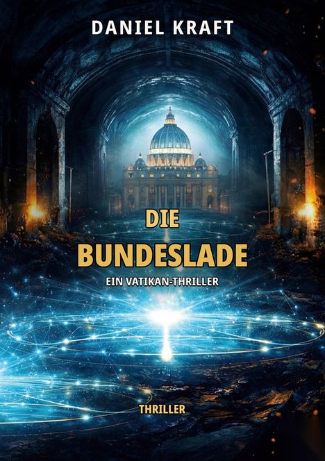 "Daniel Kraft. Die Bundeslade. Ein Vatikan-Thriller. Thriller." Eine Kathedrale in einer geheimnisvollen, blauen Umgebung.