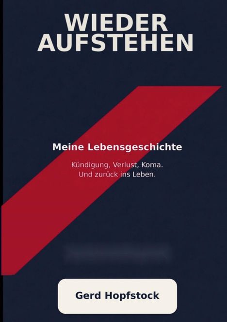 "WIEDER AUFSTEHEN", "Meine Lebensgeschichte", "Kündigung, Verlust, Koma. Und zurück ins Leben." Ein roter Streifen.