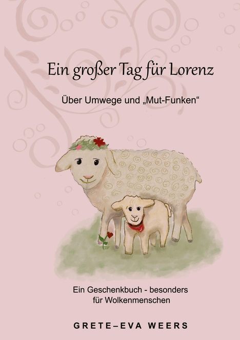 Text: „Ein großer Tag für Lorenz. Über Umwege und ‚Mut-Funken‘. Ein Geschenkbuch - besonders für Wolkenmenschen.“ Illustration: Zwei Schafe, eins trägt Blumen.