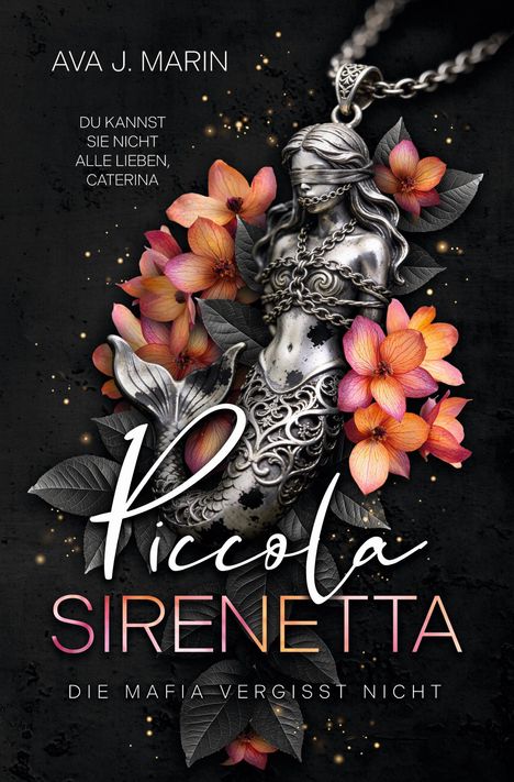 "Ava J. Marin. Du kannst sie nicht alle lieben, Caterina. Piccola Sirenetta. Die Mafia vergisst nicht."  
Metallene Meerjungfrau von Blumen umgeben.