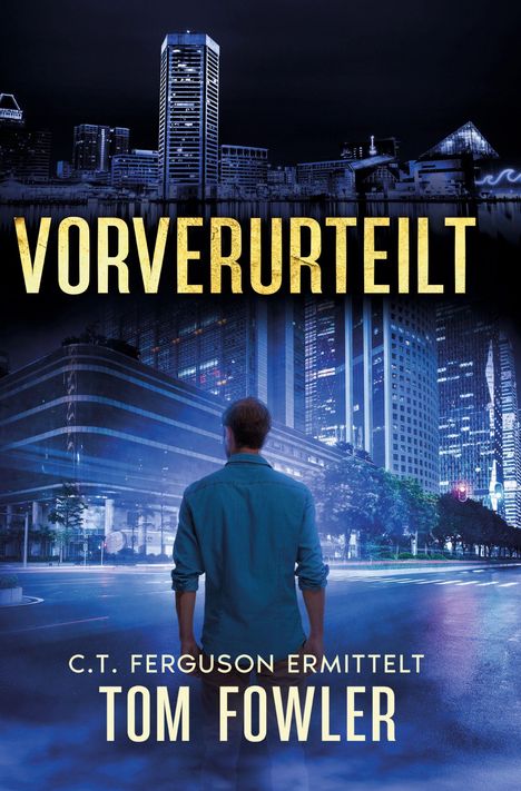 „VORVERURTEILT. C.T. Ferguson ermittelt. Tom Fowler.“ Ein Mann steht vor einer nächtlichen Stadtansicht.