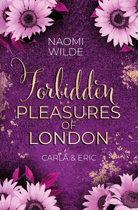 Text: Naomi Wilde, Forbidden Pleasures of London, Carla & Eric. Hintergrund: Lila mit goldenen Akzenten und rosa Blumen.
