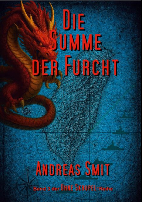 "Die Summe der Furcht", Andreas Smit, Band 3 der Ohne Skrupel-Reihe. Illustration: Ein roter Drache vor einer blauen Kartenskizze.