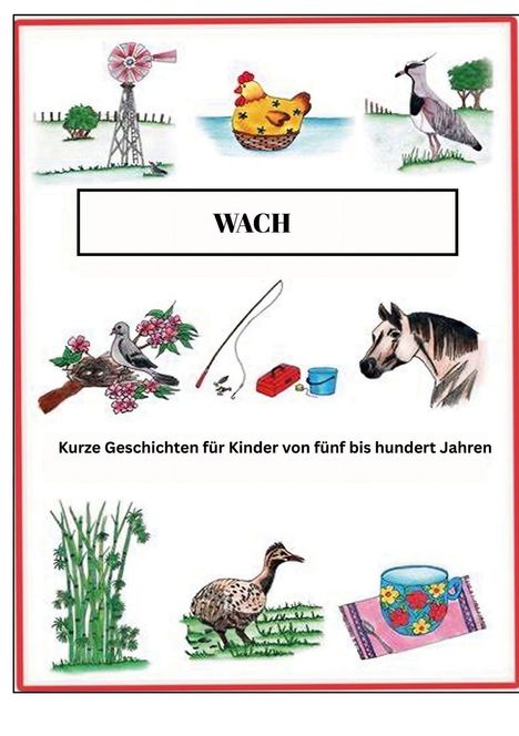 "WACH. Kurze Geschichten für Kinder von fünf bis hundert Jahren." Illustrationen von Tieren und Gegenständen.