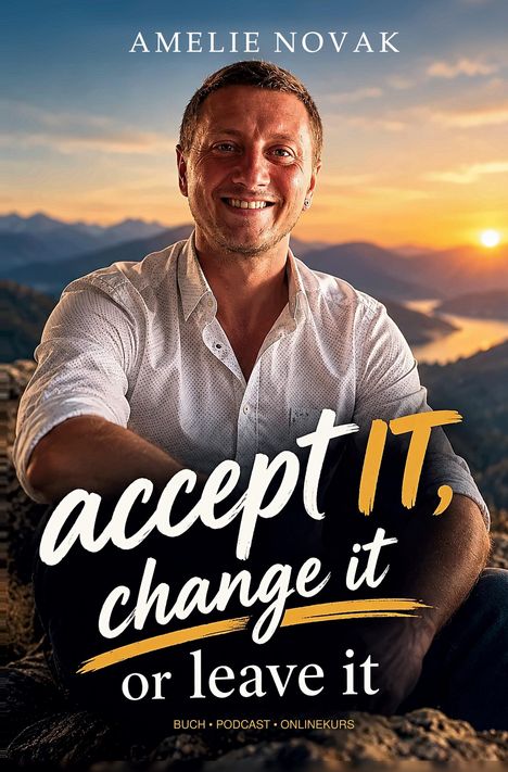 AMELIE NOVAK. "accept IT, change it or leave it". Buch, Podcast, Onlinekurs. Mann lächelt vor Sonnenuntergang.