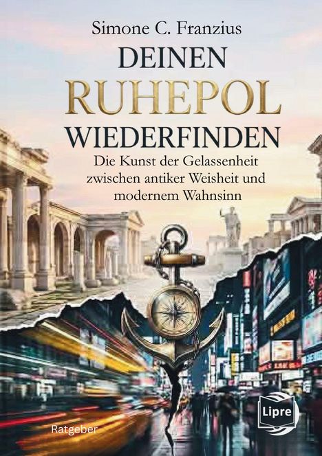 „Deinen Ruhepol Wiederfinden“ von Simone C. Franzius. Antike Säulen, Anker mit Kompass, moderne Stadtszene.