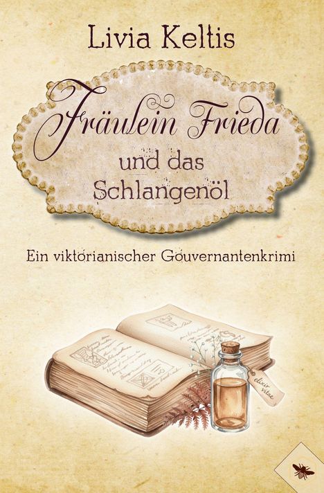 Text: "Livia Keltis. Fräulein Frieda und das Schlangenöl. Ein viktorianischer Gouvernantenkrimi." Illustration: Buch, Flasche.