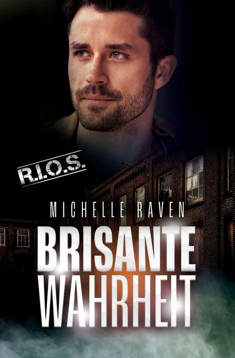 „R.I.O.S.“, „Michelle Raven“, „Brisante Wahrheit“. Gesicht eines nachdenklichen Mannes, industrielles Gebäude im Hintergrund.
