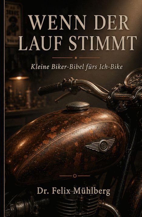„WENN DER LAUF STIMMT. Kleine Biker-Bibel fürs Ich-Bike. Dr. Felix Mühlberg.“ Im Hintergrund ein Motorradtank und Lenker.