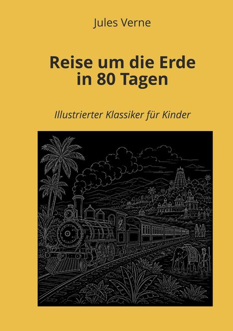 "Jules Verne. Reise um die Erde in 80 Tagen. Illustrierter Klassiker für Kinder." 

Illustration einer Dampflokomotive in tropischer Landschaft.