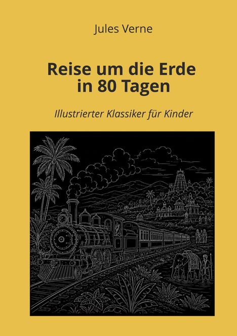 Titel: "Reise um die Erde in 80 Tagen", Illustration: Zug vor exotischem Hintergrund mit Palmen und Elefanten.
